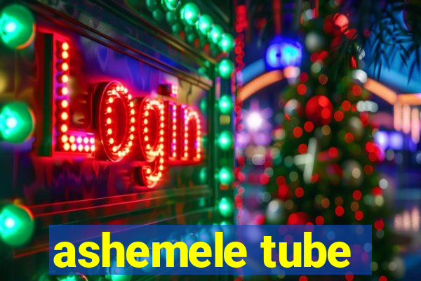 ashemele tube